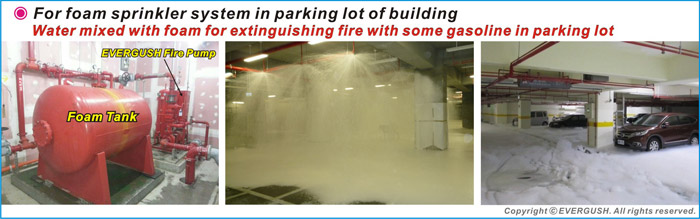 EVERGUSH FIRE PUMP FOR FIRE FOAM SPRINKLER SYSTEM in PARKING LOTS